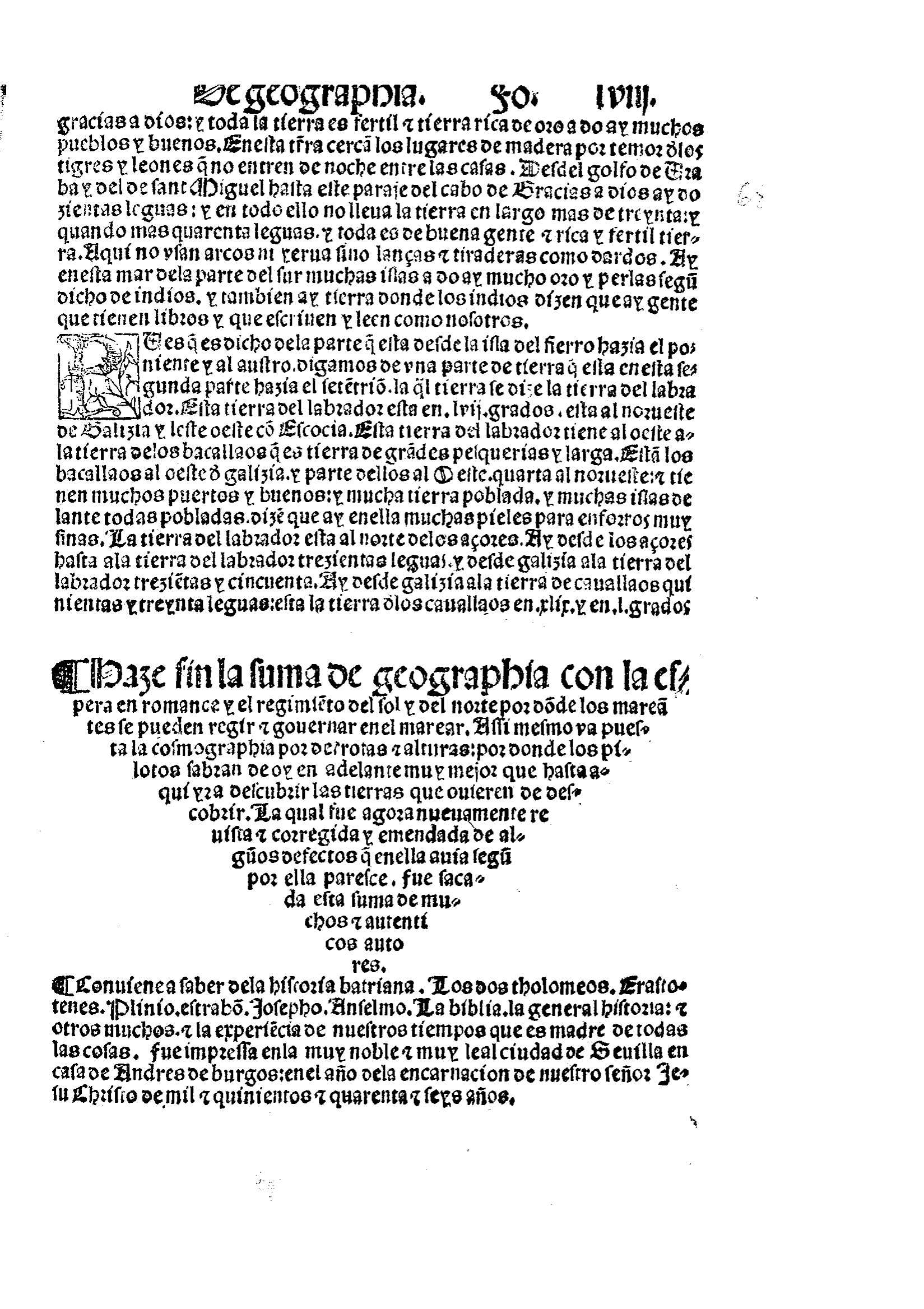 This use of "experiencia" as a means of working outside the authority of the classics without directly contradicting them can also be found in the first Navigation Manual to be printed in Spain, Martín Fernández de Enciso's (c.1470-1528), Suma de geografia que trata de todas las partidas e provincias del mundo(Seville, 1519).